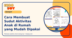 Cara Membuat Sudut Aktivitas Anak di Rumah yang Mudah Dipakai Cara Membuat Sudut Aktivitas Anak di Rumah yang Mudah Dipakai