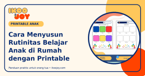 Cara Menyusun Rutinitas Belajar Anak di Rumah dengan Printable