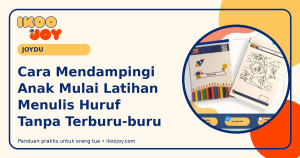 Cara Mendampingi Anak Mulai Latihan Menulis Huruf Tanpa Terburu-buru