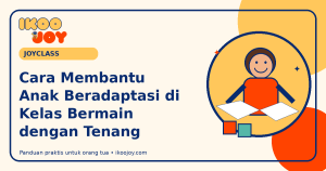 Cara Membantu Anak Beradaptasi di Kelas Bermain dengan Tenang