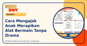 Cara Mengajak Anak Merapikan Alat Bermain Tanpa Drama