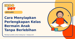 Cara Menyiapkan Perlengkapan Kelas Bermain Anak Tanpa Berlebihan