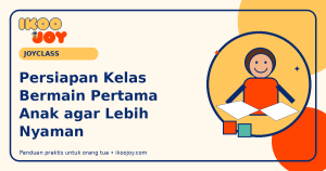 Persiapan Kelas Bermain Pertama Anak agar Lebih Nyaman Persiapan Kelas Bermain Pertama Anak agar Lebih Nyaman