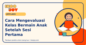 Cara Mengevaluasi Kelas Bermain Anak Setelah Sesi Pertama Cara Mengevaluasi Kelas Bermain Anak Setelah Sesi Pertama