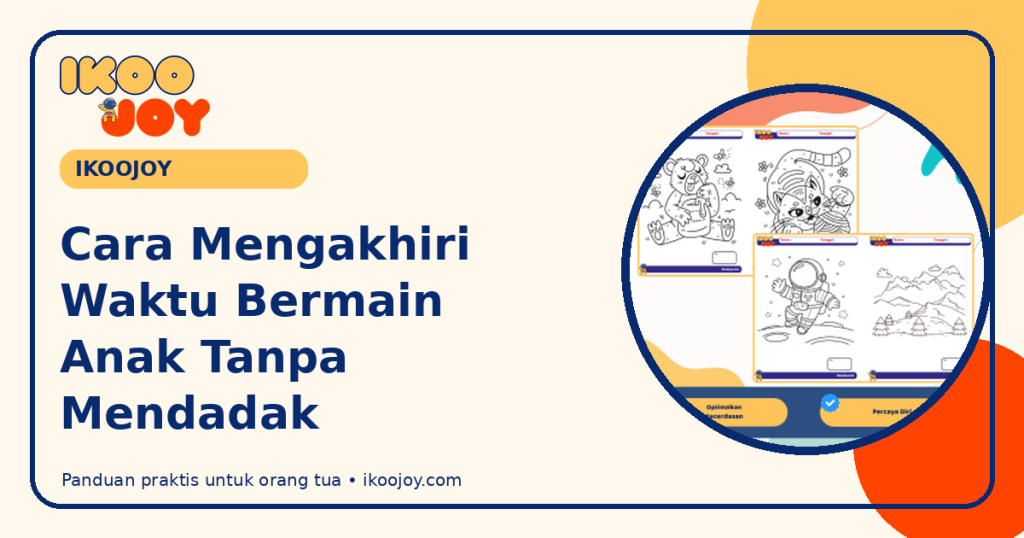 Cara Mengakhiri Waktu Bermain Anak Tanpa Mendadak