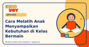 Cara Melatih Anak Menyampaikan Kebutuhan di Kelas Bermain Cara Melatih Anak Menyampaikan Kebutuhan di Kelas Bermain