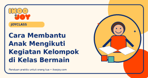 Cara Membantu Anak Mengikuti Kegiatan Kelompok di Kelas Bermain