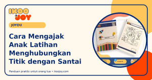 Cara Mengajak Anak Latihan Menghubungkan Titik dengan Santai