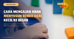 Cara Mengajak Anak Menyusun Benda dari Kecil ke Besar Cara Mengajak Anak Menyusun Benda dari Kecil ke Besar