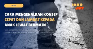 Cara Mengenalkan Konsep Cepat dan Lambat kepada Anak lewat Bermain